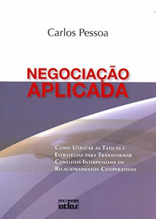 Negociao Aplicada: Como Utilizar as Tticas e Estratgias Para Transformar Conflitos Interpessoais em Relacionamentos