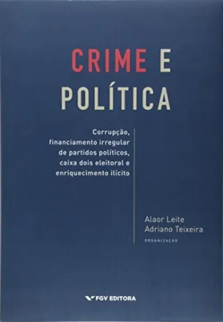 Crime e pol�tica corrup��o, financiamento irregular de partidos pol�ticos, caixa dois eleitoral e enriquecimento il�cito