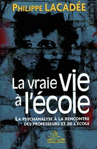 La vraie vie  lcole: La psychanalyse  la rencontre des professeurs et de lcole.