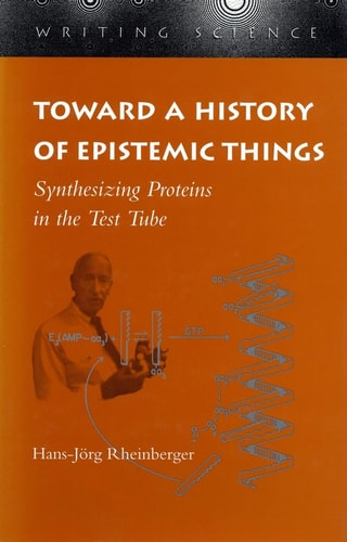 Toward a History of Epistemic Things: Synthesizing Proteins in the Test Tube  -Writing Science