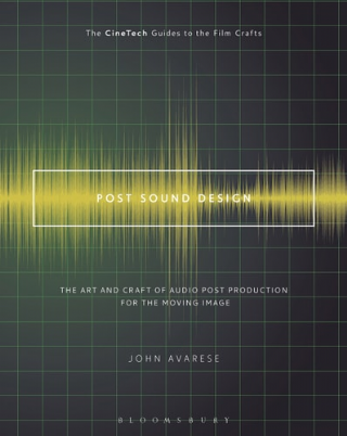 Post Sound Design The Art and Craft of Audio Post Production for the Moving Image