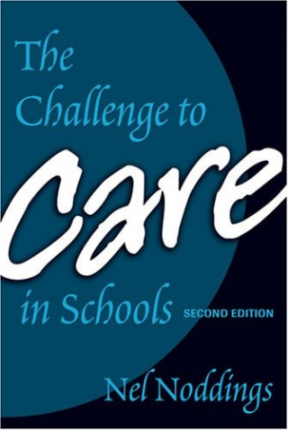 The Challenge to Care in Schools: An Alternative Approach to Education, Second Edition  -Advances in Contemporary Educational Thought Series