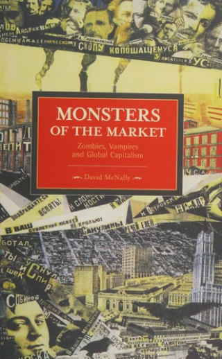 Monsters of the Market: Zombies, Vampires and Global Capitalism  -Historical Materialism