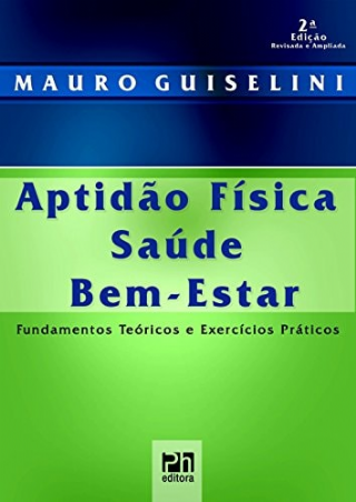 Aptid�o f�sica, sa�de e bem-estar fundamentos te�ricos e exerc�cios pr�ticos