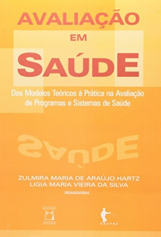 Avaliac~ao Em Saude: DOS Modelos Teoricos a Pratica Na Avaliac~ao de Programas E Sistemas de Saude  -Portuguese Edition