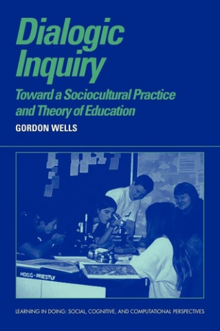 Dialogic Inquiry: Towards a Socio-cultural Practice and Theory of Education  -Learning in Doing: Social, Cognitive and Computational Perspectives
