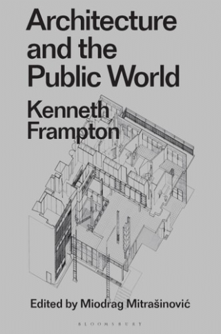 Architecture and the Public World: Kenneth Frampton  -Radical Thinkers in Design