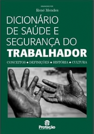 Dicionrio de sade e segurana do trabalhador conceitos, definies, histria, cultura