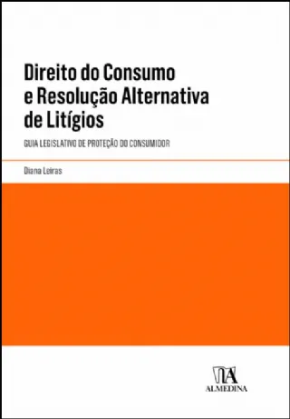 Direito do consumo e resolu��o alternativa de lit�gios guia legislativo de prote��o do consumidor