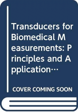 Transducers for Biomedical Measurements: Principles and Applications  -Biomedical Engineering & Health Systems