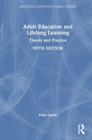 Adult Education and Lifelong Learning: Theory and Practice  -Routledge Education Classic Edition