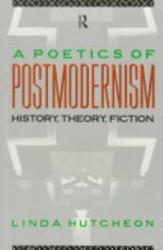 A Poetics of Postmodernism: History, Theory, Fiction