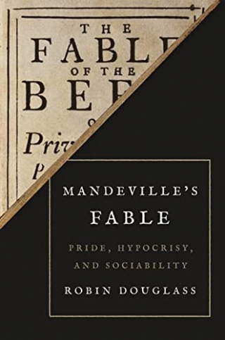 Mandevilles Fable: Pride, Hypocrisy, and Sociability