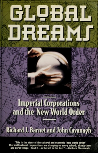 Global Dreams: Imperial Corporations and the New World Order