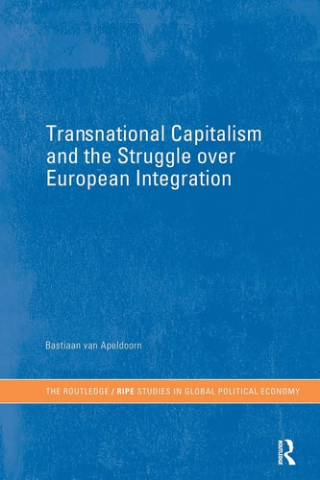 Transnational Capitalism and the Struggle over European Integration  -RIPE Series in Global Political Economy