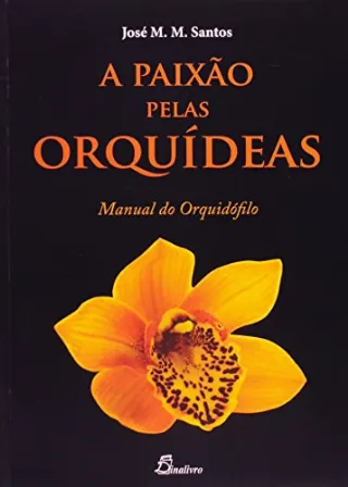 A Paix�o Pelas Orqu�deas. Manual do Orquid�filo  -Em Portuguese do Brasil