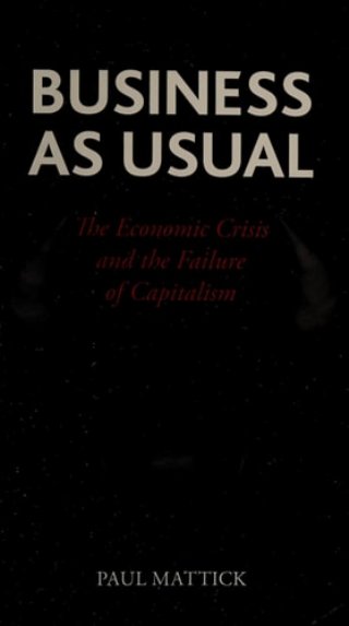 Business as Usual: The Economic Crisis and the Failure of Capitalism