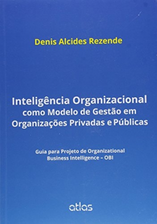 Inteligencia Organizacional Como Modelo de Gestao em Organizacoes Privadas e Publicas