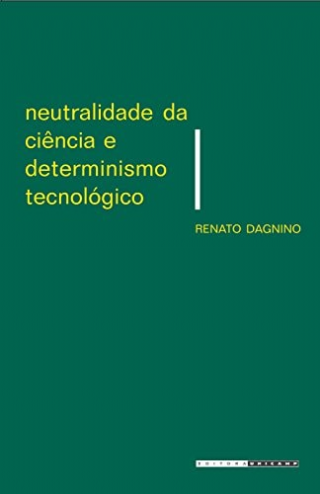 Neutralidade da Cienica e Determinismo Tecnologico: um Debate Sobre a Tecnologia