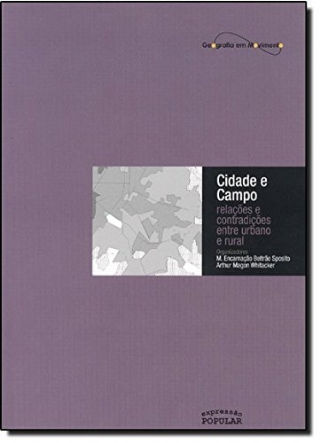 Cidade e campo : rela��es e contradi��es entre urbano e rural. --  - Geografia em movimento 