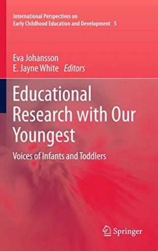 Educational Research with Our Youngest: Voices of Infants and Toddlers  -International Perspectives on Early Childhood Education and Development, 5