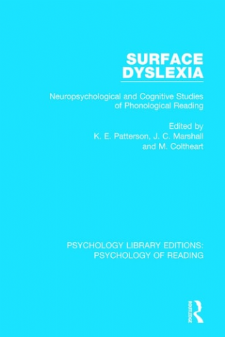 Surface Dyslexia: Neuropsychological and Cognitive Studies of Phonological Reading  -Psychology Library Editions: Psychology of Reading