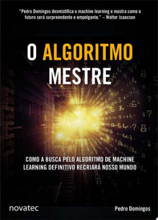 O Algoritmo Mestre Como a busca pelo algoritmo de machine learning definitivo recriar nosso mundo