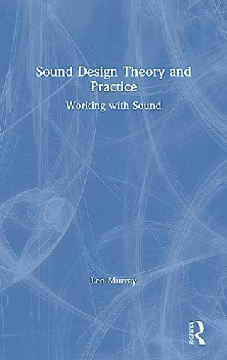 Sound Design Theory and Practice Working with Sound