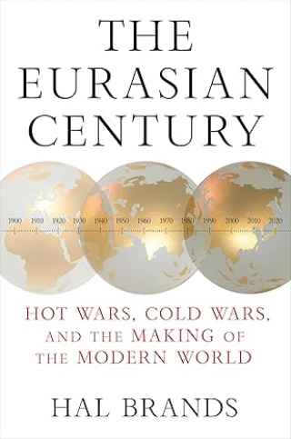 The Eurasian Century: Hot Wars, Cold Wars, and the Making of the Modern World