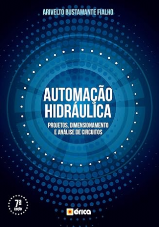 Automao Hidrulica. Projetos, Dimensionamento e Anlise de Circuitos