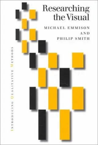 Researching the Visual: Images, Objects, Contexts and Interactions in Social and Cultural Inquiry