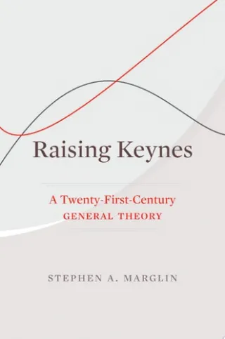Raising Keynes A Twenty-First-Century General Theory