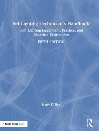 Set Lighting Technicians Handbook Film Lighting Equipment, Practice, and Electrical Distribution