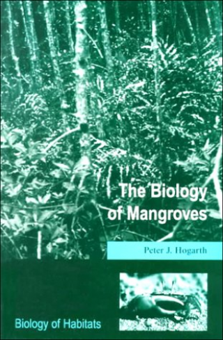 The Biology of Mangroves  -Biology of Habitats Series