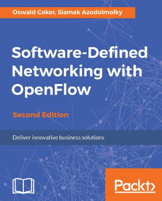 Software-Defined Networking with OpenFlow - Second Edition: Deliver innovative business solutions