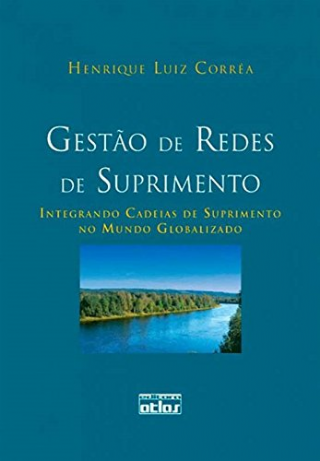 Gesto de Redes de Suprimento. Integrando Cadeias de Suprimento no Mundo Globalizado