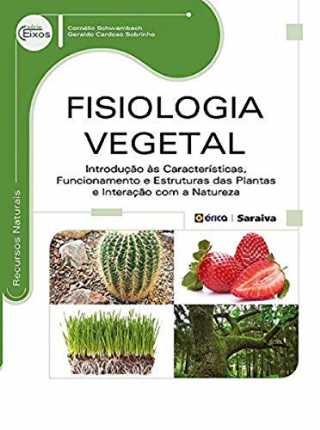 Fisiologia Vegetal: Introducao as Caracteristicas, Funcionamento e Estruturas das Plantas e Interacao Com a Natureza