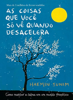 As coisas que voc s v quando desacelera: Como manter a calma em um mundo frentico
